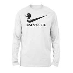 Just Shoot It Duck Hunting shirt &8211 Men Women Long sleeve gift for Duck hunter &8211 FSD913