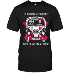 On Dark Desert High Way Cool Wind In My Hair Los Angeles Kings Hippie Car And Wo shirt