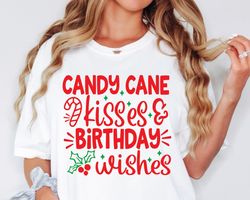 Candy Cane Kisses and Birthday Wishes Shirt, Christmas Birthday Shirt, Funny Christmas Shirt