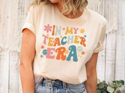 In My Teacher Era Shirt, Funny Teacher Shirt, New Teacher Shirt, Future Teacher Shirt, Teachers Month Shirt