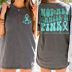 Ovarian Cancer Awareness Shirt, Not All Cancer Is Pink, Teal Ribbon Shirt, Ovarian Cancer Warrior, Cancer Support Gift,