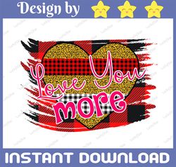 Love You More Valentine PNG for Sublimation, Buffalo png, Designs Retro png, Love png, Digital Downloads, DTG designs