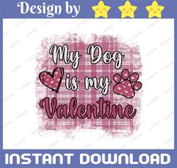 My Dog Is My Valentine PNG, Funny Valentine Dog Lover Sublimation Design Downloads