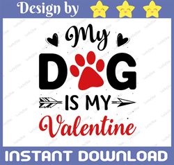 My Dog Is My Valentine PNG, Funny Valentine Dog Lover Sublimation Design Download