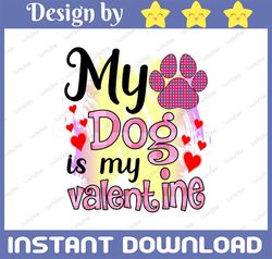 My Dog is My Valentine Heart Paw Print PNG Design for Instant Download