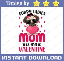 Sorry ladies Mommy Is My Valentine PNG, Sorry Ladies PNG, Valentine Dog Sublimation