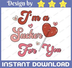 I'm a Sucker For You PNG | Sublimation | Digital Download | Sublimation Download | Valentine's Day Design PNG