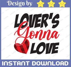Lovers Gonna Love Valentine's Day PNG, Cute Valentine's, Funny Valentine Sublimation Design Downloads