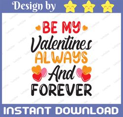 Be My Valentines always and forever svg, Always and Forever SVG, Valentine's Day , Be My Valentine's SVG