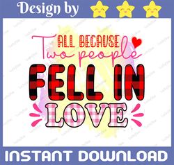 All because two people fell in love PNG, Sublimation / Cricut / Fell in love PNG, Buffalo Plaid, Pink valentine's Day