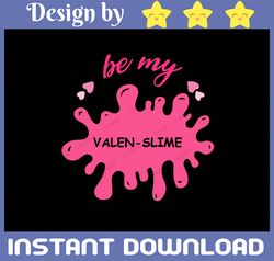 Girl Valentine Svg, be my Valen slime Svg, valenslime svg, Valentine's Day slime Svg for Silhouette Cricut, Valentines s