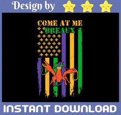 Come At Me Breaux Crawfish Beads PNG Png, Funny Mardi Gras Carnival PNG, Mardi Gras PNG, Crawfish Flag PNG, Mardi Gras C