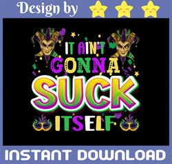 It Ain't Gonna Suck Itself, Mardi Gras PNG, Funny Mardi Gras PNG, Adult Humor, Sexy Mardi Gras, Crawfish PNG, Adult Humo