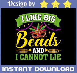PNG File - Mardi Gras 2022 - I Like Big Beads And I Can Not Lie PNG, Digital Download, Printable