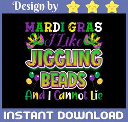 Mardi Gras I Like Jiggling Beads And I Can Not Lie PNG, I can Not Lie PNG, Sublimation, Mardi Gras I like Jiggling PNG,