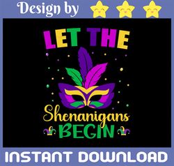 Let The Shenanigans Begin Mardi Gras PNG Funny Design Fat Tuesday, Mardi Gras Carnival Party Mardi Gras Mardi Gras Mask