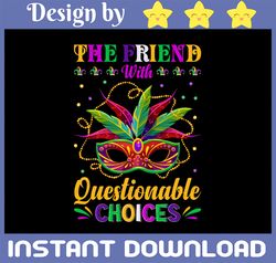 The Friend With Questionable Choices Png, The Friend With Questionable Choice Sublimation, Questionable Choice PNG,