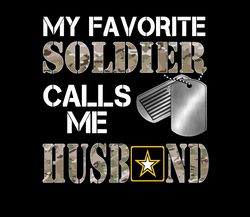 My Favorite Soldier -Army Husband. PNG, Marine Dad, Veteran Soldier, Army, Military Sublimation Design Downloads