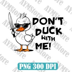 Don't Duck with Me Sarcstic Funny SVG