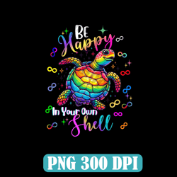 Rainbow Turtle Be Happy In Your Own Shell Autism Awareness Png, Autism Awareness Png