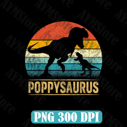 Poppy Saurus T Rex Dinosaur PoppySaurus Funny Father's Day Best Dad Daddy Father's Day