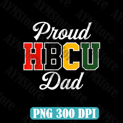 Proud HBCU Mom Black College and University Father's Day Best Dad Daddy Father's Day
