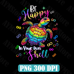Rainbow Turtle Be Happy In Your Own Shell Autism Awareness Png