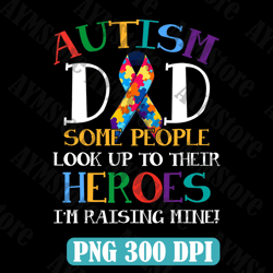 Autism Mom Shirt Some People Look Up To Their Heroes Png, Autism Mom Png