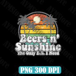 The Only BS I Need Is Beers and Sunshine Retro Beach Png, Summer Saying, The Only B.S. I Need