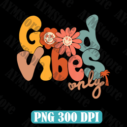 Good Vibes Only Svg Png Sublimation, Positivity Png, Inspiration Png, Digital Download
