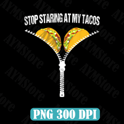 Funny Mexican Stop Staring At My Tacos Fiesta Cinco De Mayo Png, Tacos Png, Mexican Day png