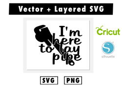 I'm Here To Lay Pipe svg and png files for cricut machine , anime svg , manga svg , Goku svg