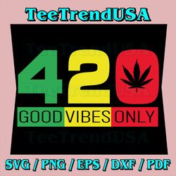 420 Good Vibes Only Rasta Reggae Svg, Marijuana Weed Canabis Svg, Weed Leaf Svg, Canabis Svg, Sublimate Designs Download