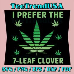 I Prefer The 7 Leaf Clover Svg, Funny Weed St Patrick cannabis Svg, USA Flag Marijuana Funny Weed Leaf Flag Cannabis
