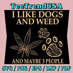 I Like Dogs And Weed And Maybe 3 People Svg, Funny Dog Lover Svg, Dog Mom Dog Dad, Smoking Canabis Svg, Marijuana Weed