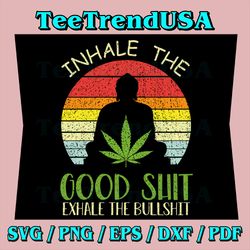 Inhale Good Shit, Exhale Bullshit, Weed Cannabis Yoga 420 Svg,Smoking Weed Meditation Cut File, Yoga Cannabis Svg