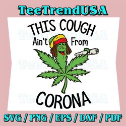 This Cough Ain't From Corona 420 Cannabis Weed Svg, Funny Marijuana Svg, Cannabiss Svg, Marijuana Svg, Cannabis Svg