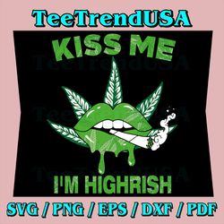 Kiss Me I'm Highrish Weed Svg, Irish Weed Svg, Marijuana Svg, Weed Cannabis Marijuana Svg