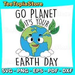 Go Planet Its Your Earth Day 2024 Svg, Earth Svg, Earth Sublimation, Save Planet Svg, Svg Designs, Sublimation Designs