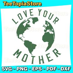 Earth Day Every Day Love Your Mother Planet Environmentalist Svg, Earth Day Everyday Svg, Earth Day Svg, Earth Day Svg