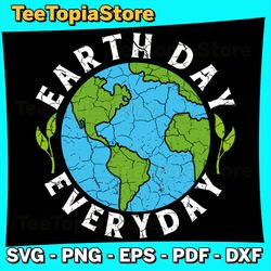 Earth Day Everyday Planet Anniversary Svg, Earth Day Svg, Make Every day Earth Day Svg, Earth Svg, Save the Planet Svg