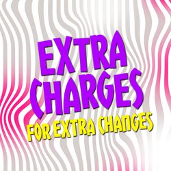 Extra charges for extra changes, additional modifications
