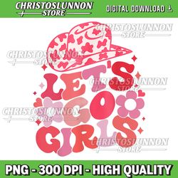 let's go girls pink cowgirl hat country png, valentine bridesmaid png, let's go girls png, cowboy hat png, cowgirl png