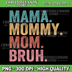Mama Mommy Mom Bruh Mothers Day 2022 Pullover Png, Mama Mommy Mom Bruh Png, Instant Digital Download Png