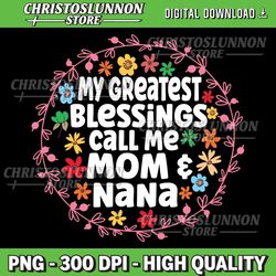 My Greatest Blessings Call Me Mom And NaNa Long Sleeve Png, Mother Png, Blessed Mom Png, Mom Png, Mothers Day Png
