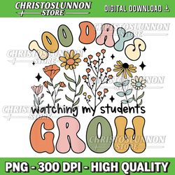 100 Days Growing Boho Flowers Teacher Png, 100th Day Of School Png, Grow Png, 100th Days Celebration, Back to School Png