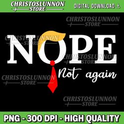 Nope Not Again Png, Nope Not Again Png, Sublimation Png, No Trump Png, Nope Not Again Png, Digital Download Png