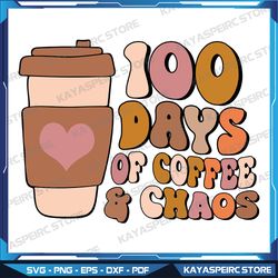 100 Days Of Coffee & Chaos Svg, 100th Day School Teacher Gifts Svg, 100 Days Of Coffee And Chaos 100th Day Of School Svg