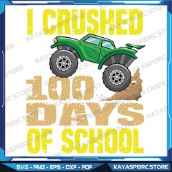 Kids I Crushed 100 Days Of School Svg, Boys Monster Truck Svg, Monster Truck Svg, Crush Car Svg, Crushing Truck Svg