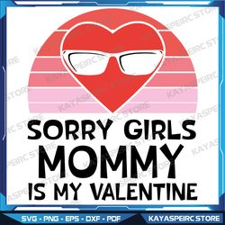 Kids Sorry Girls Mommy Is My Valentine Baby Boys Valentines Day Svg, Valentines Svg, Valentines Baby Shirts Svg